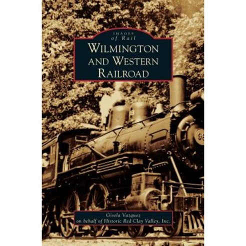 Wilmington and Western Railroad Hardcover, Arcadia Publishing Library Editions