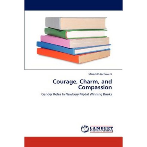 Courage Charm and Compassion Paperback, LAP Lambert Academic Publishing