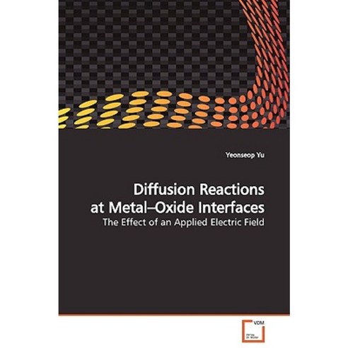 Diffusion Reactions at Metal-Oxide Interfaces Paperback, VDM Verlag