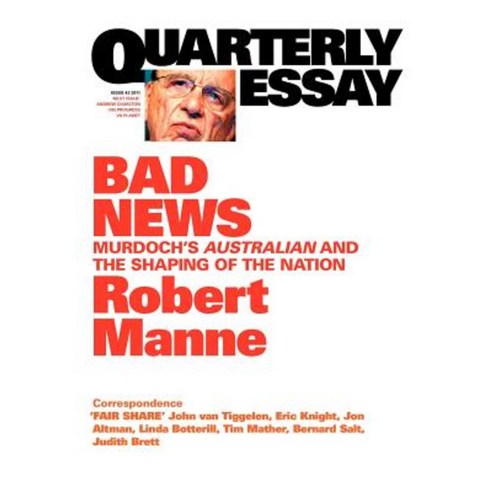 Quarterly Essay 43 Bad News: Murdoch''s Australian and the Shaping of the Nation Paperback, Black Inc.