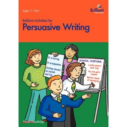 Brilliant Activities for Persuasive Writing - Activities for 7-11 Year Olds Paperback, Brilliant Publications