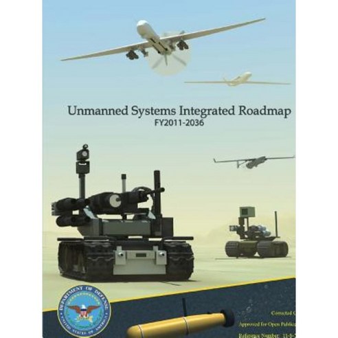 Unmanned Systems Integrated Roadmap Fy2011 - 2036 Paperback, Lulu.com