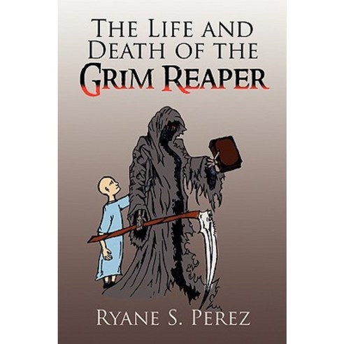 The Life and Death of the Grim Reaper Paperback, Xlibris Corporation