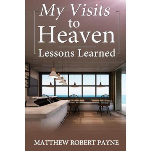 My Visits to Heaven- Lessons Learned Paperback, Revival Waves of Glory Ministries