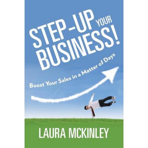 Step-Up Your Business!: Boost Your Sales in a Matter of Days Paperback, Speedy Publishing LLC