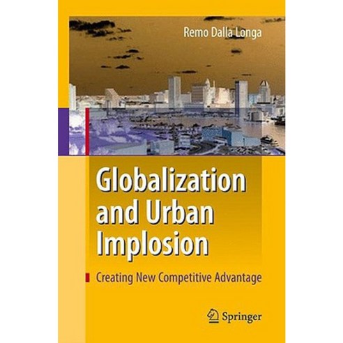 Globalization and Urban Implosion: Creating New Competitive Advantage Hardcover, Springer