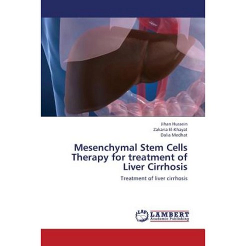 Mesenchymal Stem Cells Therapy for Treatment of Liver Cirrhosis Paperback, LAP Lambert Academic Publishing