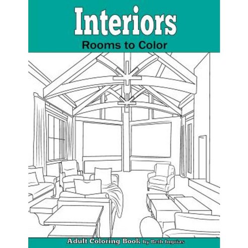 Interiors: Rooms to Color: An Adult Coloring Book Paperback, Team of Light Media LLC
