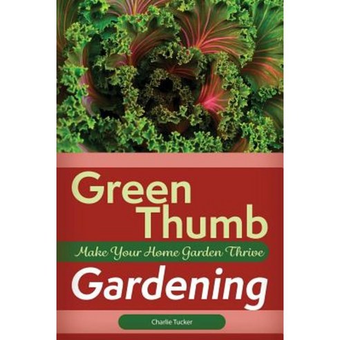 Green Thumb Gardening: Make Your Home Garden Thrive Paperback, Pinnacle Publishers