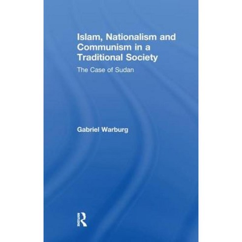 Islam Nationalism and Communism in a Traditional Society: The Case of Sudan Paperback, Routledge