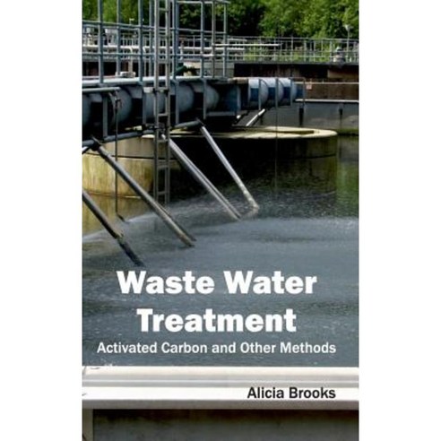 Waste Water Treatment: Activated Carbon and Other Methods Hardcover, Callisto Reference