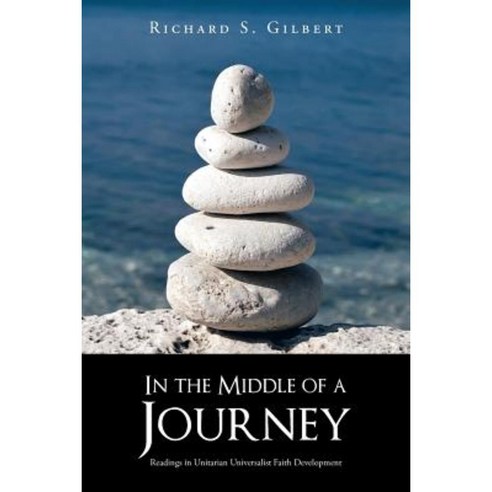 In the Middle of a Journey: Readings in Unitarian Universalist Faith Development Paperback, iUniverse