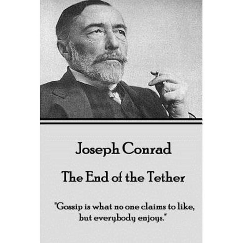 Joseph Conrad - The End of the Tether: Gossip Is What No One Claims to Like But Everybody Enjoys. Paperback, Horse''s Mouth