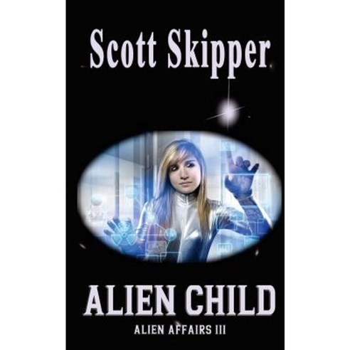 Alien Child: Alien Affairs III Paperback, Createspace Independent Publishing Platform