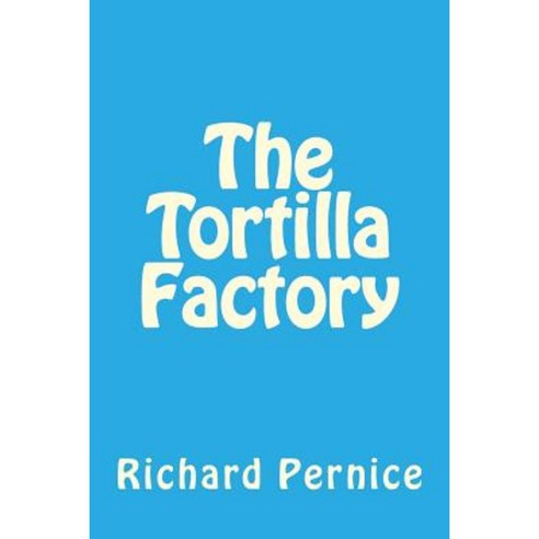 The Tortilla Factory Paperback, Createspace Independent Publishing Platform