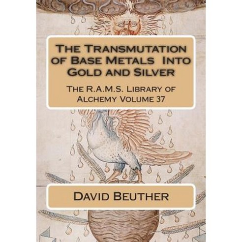 The Transmutation of Base Metals Into Gold and Silver Paperback, Createspace Independent Publishing Platform