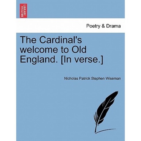The Cardinal''s Welcome to Old England. [In Verse.] Paperback, British Library, Historical Print Editions