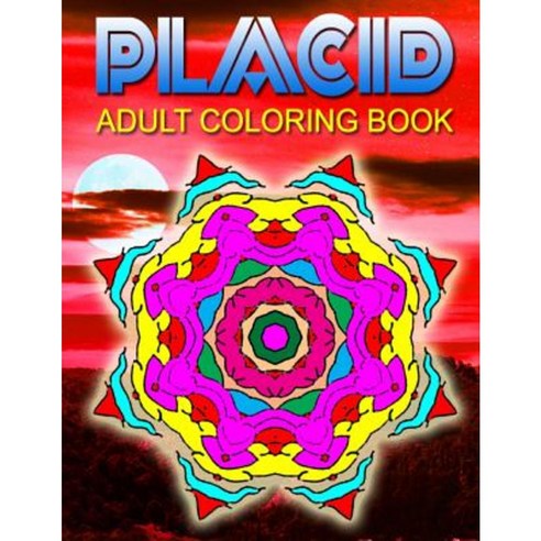 Placid Adult Coloring Books Volume 6: Adult Coloring Books Best Sellers Stress Relief Paperback, Createspace Independent Publishing Platform