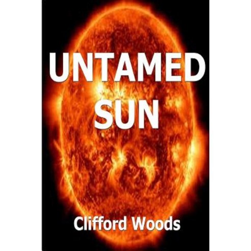 Untamed Sun: Original and Fun Poems about Love Heartache and Other Whimsical Things Paperback, Createspace Independent Publishing Platform
