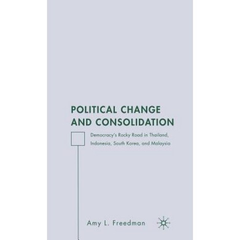 Political Change and Consolidation: Democracy''s Rocky Road in Thailand Indonesia South Korea and Malaysia Hardcover, Palgrave MacMillan