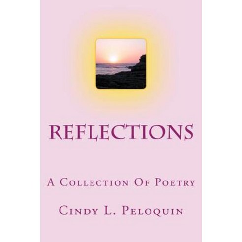 Reflections: A Collection of Poetry Paperback, Createspace Independent Publishing Platform