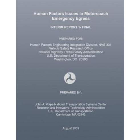 Human Factors Issues in Motorcoach Emergency Egress: Interim Report 1- Final Paperback, Createspace Independent Publishing Platform
