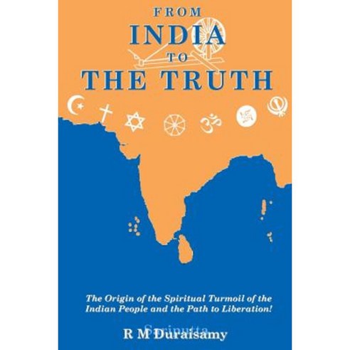 From India to the Truth: The Origin of the Spiritual Turmoil of the Indian People and the Path to Liberation! Paperback, Createspace