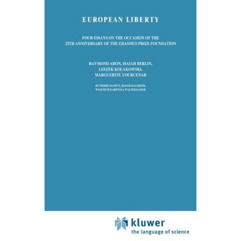 European Liberty: Four Essays on the Occasion of the 25th Anniversary of the Erasmus Prize Foundation Hardcover, Springer