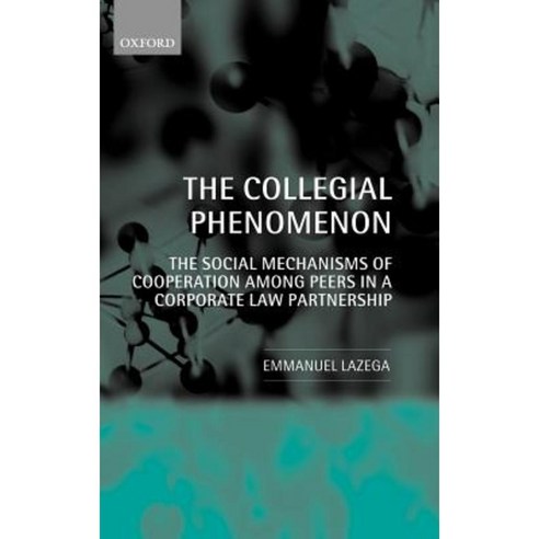The Collegial Phenomenon: The Social Mechanisms of Cooperation Among Peers in a Corporate Law Partnership Hardcover, OUP Oxford