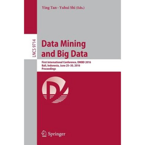 Data Mining and Big Data: First International Conference Dmbd 2016 Bali Indonesia June 25-30 2016. Proceedings Paperback, Springer