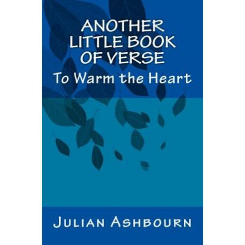 Another Little Book of Verse: To Warm the Heart Paperback, Createspace Independent Publishing Platform
