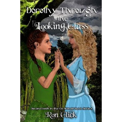 Dorothy Through the Looking Glass (Oz-Wonderland Book 2) Paperback, Createspace Independent Publishing Platform