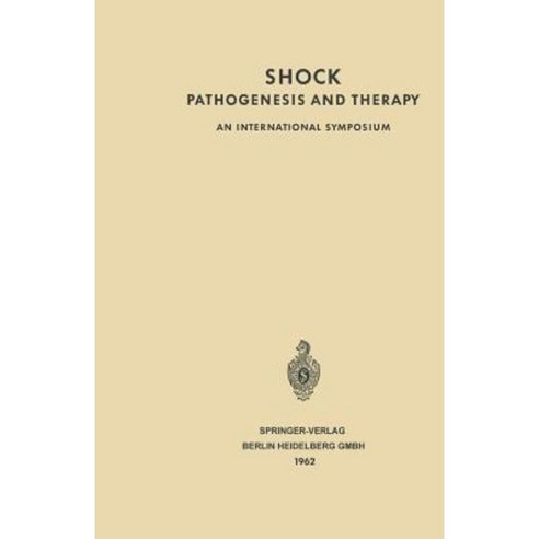 Shock Pathogenesis and Therapy: An International Symposium. Stockholm June 27th-30th 1961 Sponsored by CIBA Paperback, Springer
