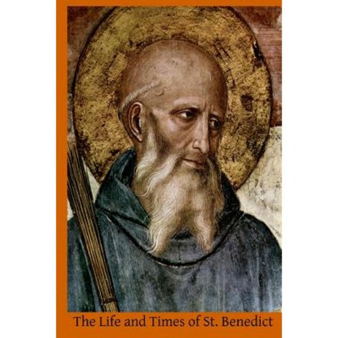 The Life and Times of St. Benedict Paperback, Createspace Independent Publishing Platform