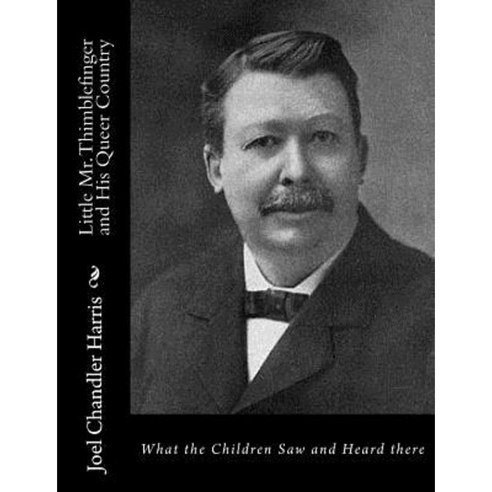 Little Mr. Thimblefinger and His Queer Country: What the Children Saw and Heard There Paperback, Createspace Independent Publishing Platform