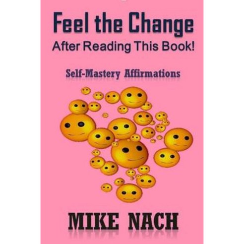 Feel the Change: Self-Mastery Affirmations Paperback, Createspace Independent Publishing Platform