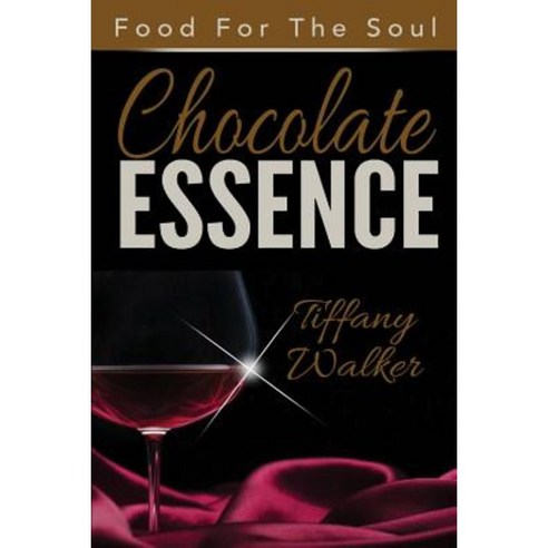 Chocolate Essence: Food for the Soul Vol.2 Paperback, Createspace Independent Publishing Platform
