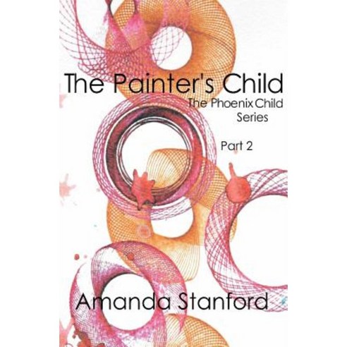 The Painter''s Child: The Phoenix Child Series: Part 2 Paperback, Createspace Independent Publishing Platform