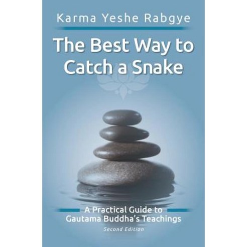 The Best Way to Catch a Snake: A Practical Guide to Gautama Buddha''s Teachings Paperback, Createspace Independent Publishing Platform