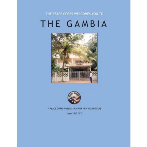 The Peace Corps Welcomes You To; The Gambia Paperback, Createspace Independent Publishing Platform