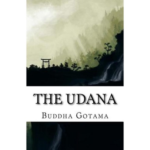 The Udana: The Solemn Utterances of the Buddha (Bilingual Edition) Paperback, Createspace Independent Publishing Platform