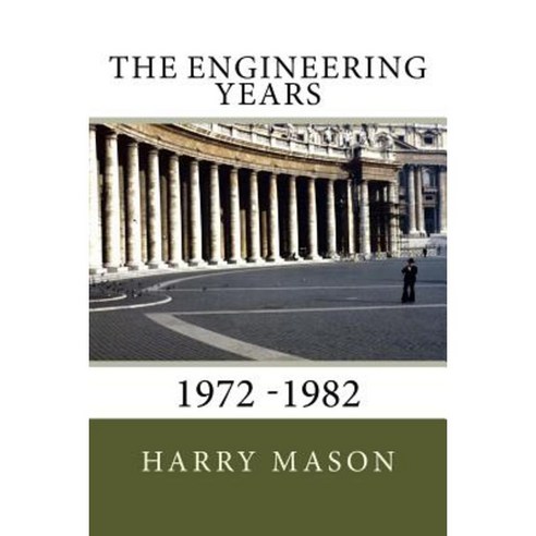 The Engineering Years: 1972 -1982 Paperback, Createspace Independent Publishing Platform