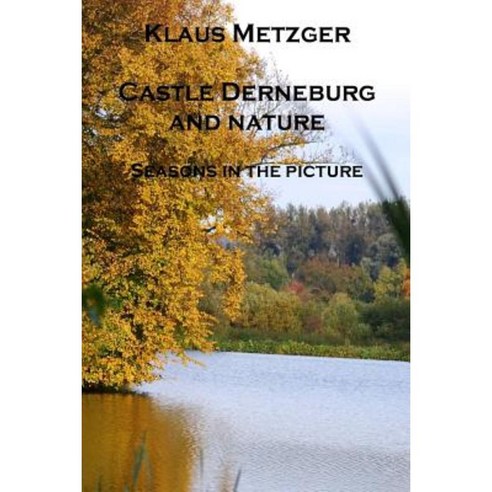 Castle Derneburg and the Nature (II): Seasons in the Picture Paperback, Createspace Independent Publishing Platform