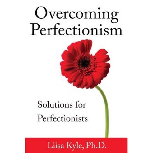 Overcoming Perfectionism: Solutions for Perfectionists Paperback, Createspace Independent Publishing Platform