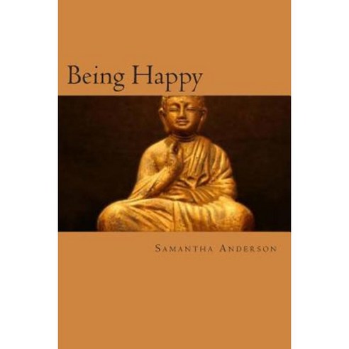 Being Happy: Buddhism and Its Relation to Modern Psychotherapy Paperback, Createspace Independent Publishing Platform