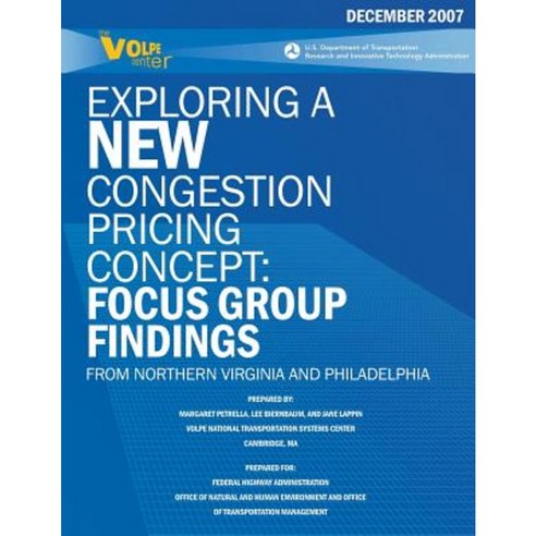 Exploring a New Congestion Pricing Concept: Focus Group Findings from Northern Virginia and Philadelphia Paperback, Createspace