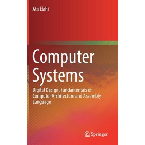 Computer Systems: Digital Design Fundamentals of Computer Architecture and Assembly Language Hardcover, Springer