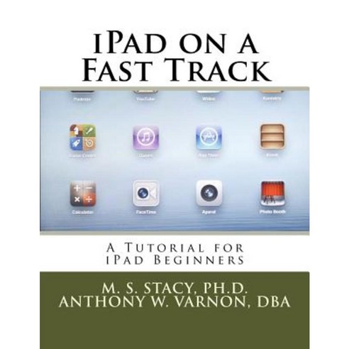 iPad on a Fast Track: A Tutorial for iPad Beginners Paperback, Createspace Independent Publishing Platform