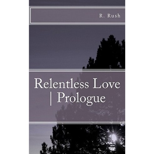 Relentless Love - Prologue Paperback, Createspace Independent Publishing Platform