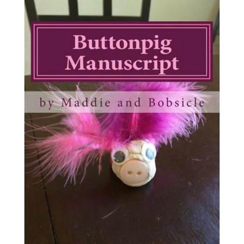 Buttonpig Manuscript: The Realm of Buttonpig Paperback, Createspace Independent Publishing Platform